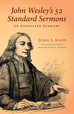 John Wesley's 52 Standard Sermons - Knox, John S, and Towne, Phil (Foreword by), and Leonard, David R (Afterword by)