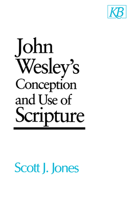 John Wesley's Conception and Use of Scripture - Jones, Scott J