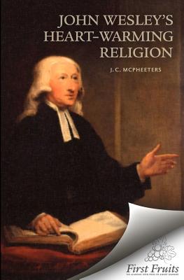 John Wesley's Heart-Warming Religion - McPheeters, J C