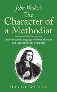 John Wesley's The Character of a Methodist: Set in Modern Language with Introduction and Suggestions for Group Use