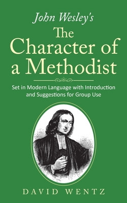 John Wesley's The Character of a Methodist: Set in Modern Language with Introduction and Suggestions for Group Use - Wentz, David