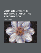 John Wicliffe, the Morning Star of the Reformation