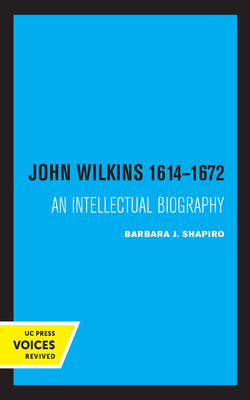 John Wilkins 1614-1672: An Intellectual Biography - Shapiro, Barbara J