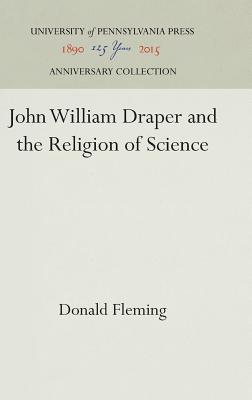 John William Draper and the Religion of Science - Fleming, Donald