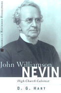 John Williamson Nevin: High Church Calvinist