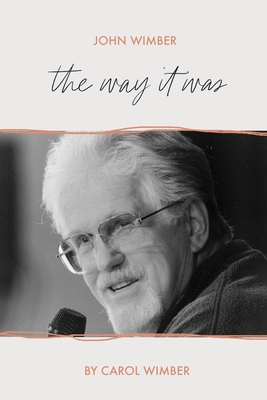 John Wimber: The Way It Was - Wimber, Carol