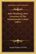 John Winthrop, First Governor of the Massachusetts Colony (1891)