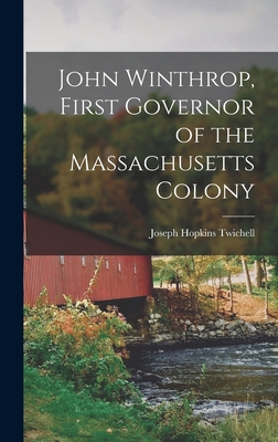 John Winthrop, First Governor of the Massachusetts Colony - Twichell, Joseph Hopkins