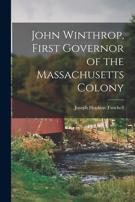 John Winthrop, First Governor of the Massachusetts Colony - Twichell, Joseph Hopkins