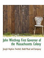 John Winthrop First Governor of the Massachusetts Colony