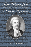 John Witherspoon and the Founding of the American Republic: Catholicism in American Culture