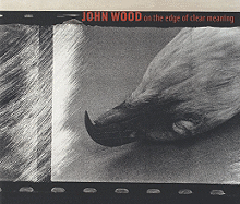 John Wood: On the Edge of Clear Meaning