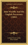 John Wycliffe and His English Precursors (1884)