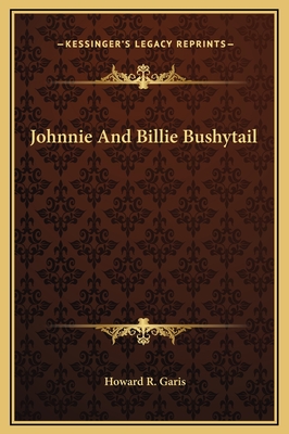 Johnnie and Billie Bushytail - Garis, Howard R