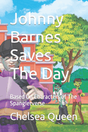 Johnny Barnes Saves The Day: Based On Characters of The Spanglerverse