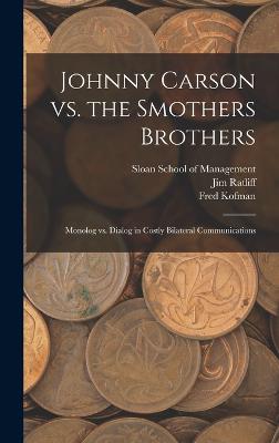 Johnny Carson vs. the Smothers Brothers: Monolog vs. Dialog in Costly Bilateral Communications - Kofman, Fred, and Sloan School of Management (Creator), and Ratliff, Jim