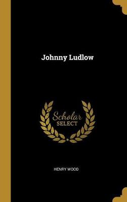 Johnny Ludlow - Wood, Henry