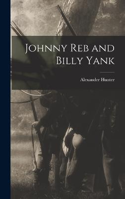 Johnny Reb and Billy Yank - Hunter, Alexander