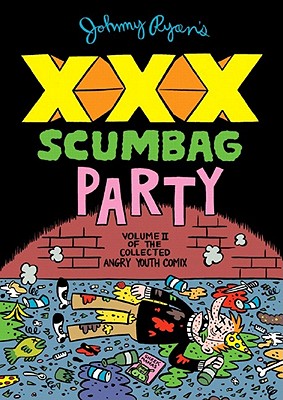 Johnny Ryan's XXX Scumbag Party: Volume II of the Collected Angry Youth Comix - Ryan, Johnny