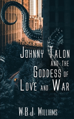 Johnny Talon and the Goddess of Love and War - Williams, W B J