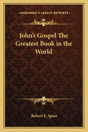 John's Gospel The Greatest Book in the World
