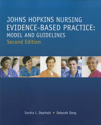 Johns Hopkins Nursing Evidence-Based Practice: Models and Guidelines - Dearholt, Sandra L, and Dang, Deborah