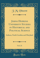 Johns Hopkins University Studies in Historical and Political Science, Vol. 21: Indiana, North Carolina and Maryland (Classic Reprint)