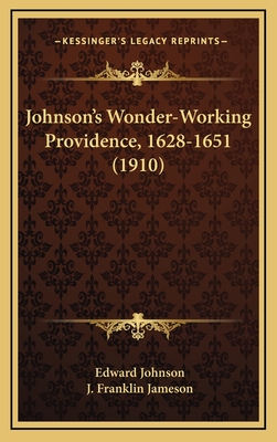 Johnson's Wonder-Working Providence, 1628-1651 (1910) - Johnson, Edward, and Jameson, J Franklin (Editor)