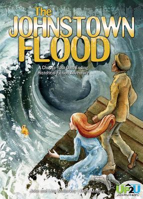 Johnstown Flood: An Up2u Historical Fiction Adventure: An Up2u Historical Fiction Adventure - Mullarkey, Lisa, and Mullarkey, John