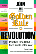 Join the Universal Golden Rule Revolution: Practice...One Habit Each Month of the Year