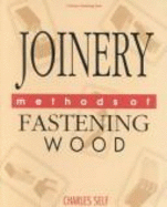 Joinery: Methods of Fastening Wood - Self, Charles, and Griffith, Roger (Editor)