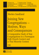 Joining New Congregations - Motives, Ways and Consequences: A Comparative Study of New Congregations in a Norwegian Folk Church Context and a Thai Minority Context - Sandland, Morten