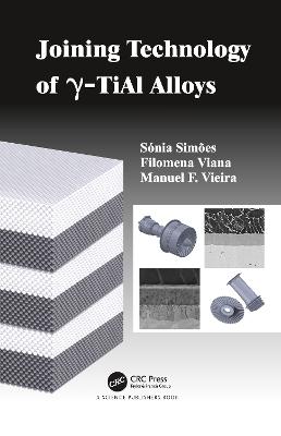 Joining Technology of gamma-TiAl Alloys - Simoes, Sonia Luisa dos Santos, and Viana, Filomena Maria da Conceicao, and Vieira, Manuel Fernando Goncalves