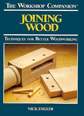 Joining Wood: Techniques for Better Woodworking - Engler, Nick