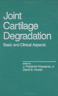 Joint Cartilage Degradation: Basic and Clinical Aspects - Woessner, J F, and Jr