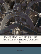 Joint Documents of the State of Michigan, Volume 1...