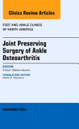 Joint Preserving Surgery of Ankle Osteoarthritis, an Issue of Foot and Ankle Clinics: Volume 18-3