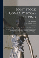 Joint Stock Company Book-keeping [microform]: Containing a Digest of the Law Affecting Joint Stock Companies, the Manner of Forming Them, and a Complete Elucidation, in a Practical Form, of Joint Stock Company Book-keeping