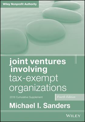 Joint Ventures Involving Tax-Exempt Organizations, 2018 Cumulative Supplement - Sanders, Michael I