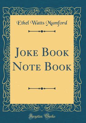 Joke Book Note Book (Classic Reprint) - Mumford, Ethel Watts