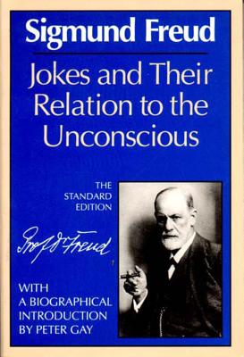 Jokes and Their Relation to the Unconscious - Freud, Sigmund, and Strachey, James (Editor), and Gay, Peter (Introduction by)