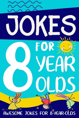 Jokes for 8 Year Olds: Awesome Jokes for 8 Year Olds: Birthday - Christmas Gifts for 8 Year Olds - Summers, Linda