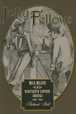 Jolly Fellows: Male Milieus in Nineteenth-Century America - Stott, Richard