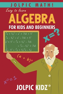 Jolpic Math! Easy to Learn Algebra for Kids and Beginners: Grow Mathematical Concepts from Very Basic - Kidz, Jolpic