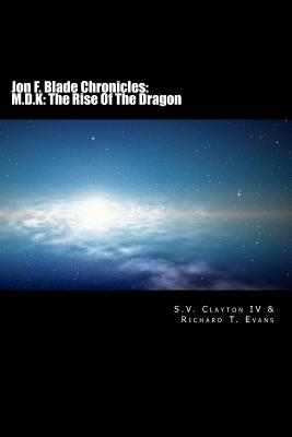 Jon F. Blade Chronicles: M.D.K: The Rise Of The Dragon: Science Fiction, Fantasy - Evans, Richard T (Editor), and Clayton IV, S V