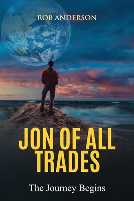 Jon Of All Trades: The Journey Begins - Anderson, Rob