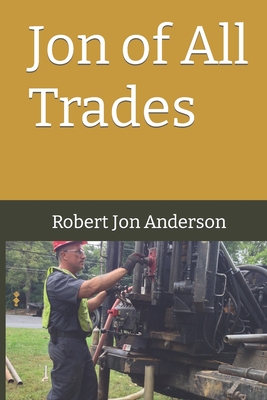 Jon of All Trades - Anderson, Robert Jon