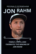 Jon Rahm: Family, Faith, and Fairways: The Making of Jon Rahm