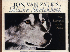 Jon Van Zyle's Alaska Sketchbook: Four Seasons in the Far North
