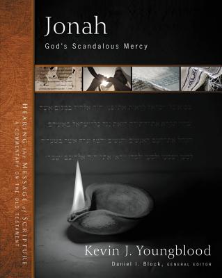 Jonah: God's Scandalous Mercy - Youngblood, Kevin J, and Block, Daniel I, Dr. (Editor)